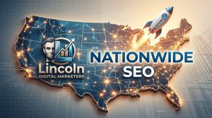 How Lincoln Digital Marketers Can Help Businesses Scale with Nationwide SEO