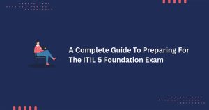 A Complete Guide To Preparing For The ITIL 5 Foundation Exam.png