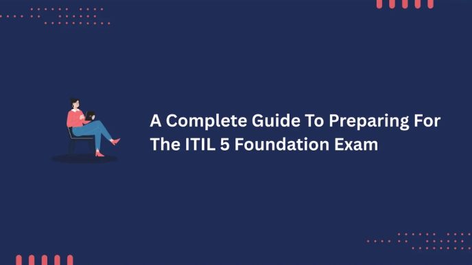 A Complete Guide To Preparing For The ITIL 5 Foundation Exam.png