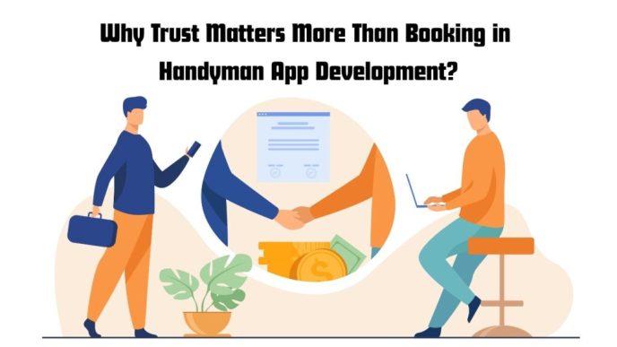 Why Trust Matters More Than Booking in Handyman App Development?