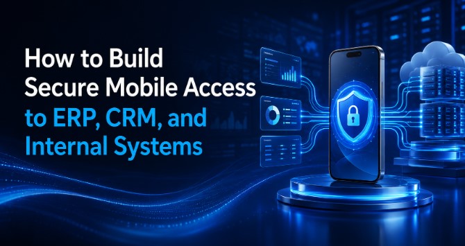 How to Build Secure Mobile Access to ERP, CRM, and Internal Systems
